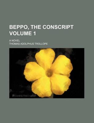 Book cover for Beppo, the Conscript Volume 1; A Novel