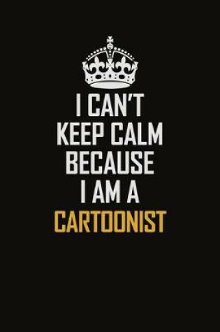 Cover of I Can't Keep Calm Because I Am A Cartoonist