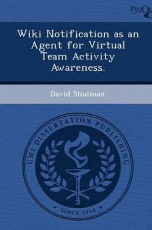 Cover of Wiki Notification as an Agent for Virtual Team Activity Awareness