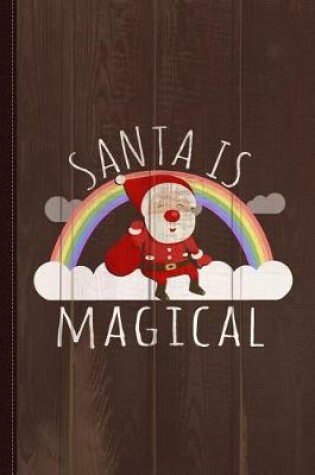 Cover of Santa Is Magical Journal Notebook