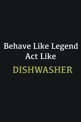 Book cover for Behave like Legend Act Like dishwasher