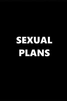 Cover of 2019 Weekly Planner Funny Theme Sexual Plans Black White 134 Pages