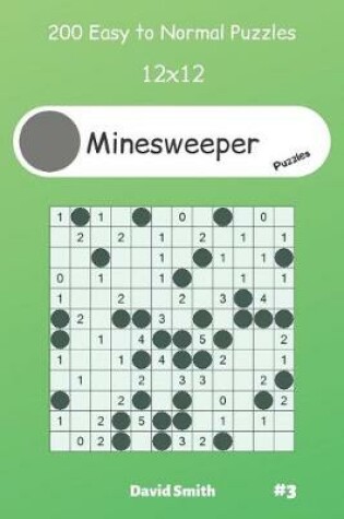 Cover of Minesweeper Puzzles - 200 Easy to Normal Puzzles 12x12 vol.3