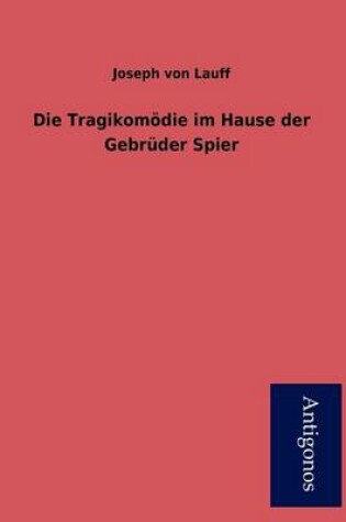 Cover of Die Tragikom Die Im Hause Der Gebr Der Spier