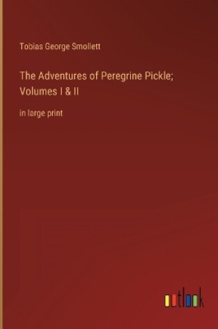 Cover of The Adventures of Peregrine Pickle; Volumes I & II
