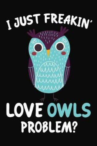 Cover of I Just Freakin' Love Owls Problem?