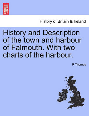 Book cover for History and Description of the Town and Harbour of Falmouth. with Two Charts of the Harbour.