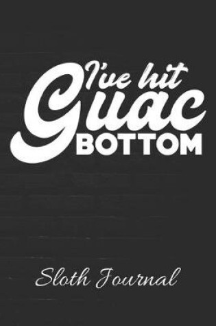 Cover of I've Hit Guac Bottom Sloth Journal