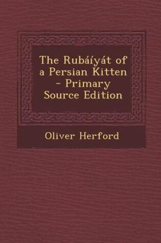Cover of The Rubaiyat of a Persian Kitten - Primary Source Edition