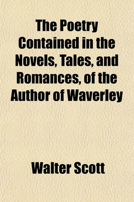 Book cover for The Poetry Contained in the Novels, Tales, and Romances, of the Author of Waverley