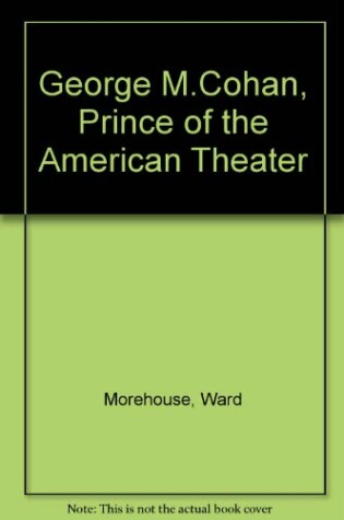 Cover of George M. Cohan, Prince of the American Theater.