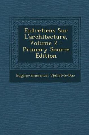 Cover of Entretiens Sur L'Architecture, Volume 2 - Primary Source Edition