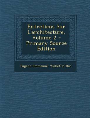 Book cover for Entretiens Sur L'Architecture, Volume 2 - Primary Source Edition