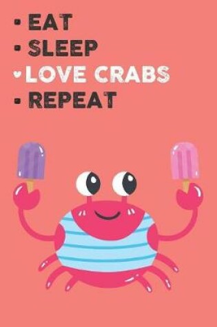 Cover of Eat Sleep Love Crabs Repeat