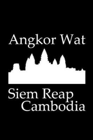 Cover of Angkor Wat in Siem Reap Cambodia - Lined Notebook with Black Cover