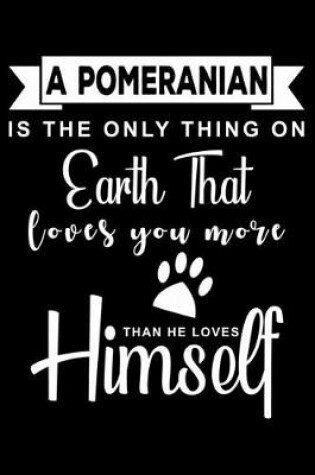 Cover of A Pomeranian is the only thing on earth that loves you more