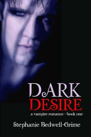 Cover of Dark Desire : A Vampire Romance - Book One
