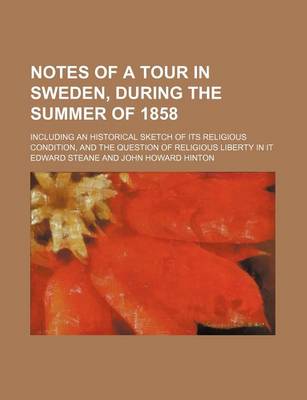 Book cover for Notes of a Tour in Sweden, During the Summer of 1858; Including an Historical Sketch of Its Religious Condition, and the Question of Religious Liberty in It