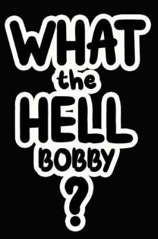 Cover of What the Hell Bobby?