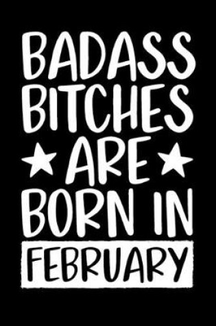 Cover of Badass Bitches Are Born In February