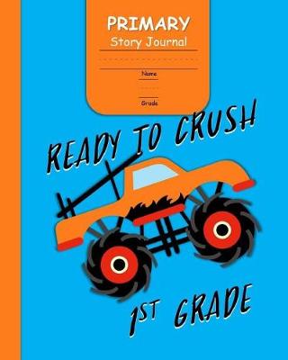 Book cover for Ready to Crush 1st Grade Primary Story Journal