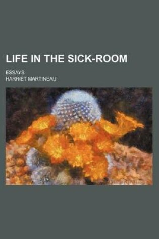 Cover of Life in the Sick-Room; Essays