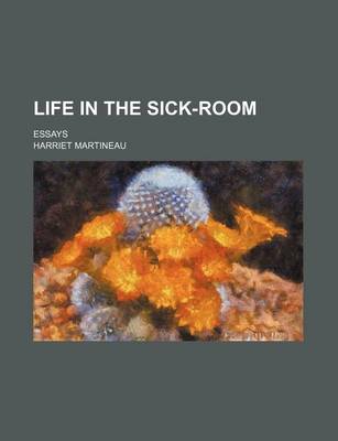 Book cover for Life in the Sick-Room; Essays