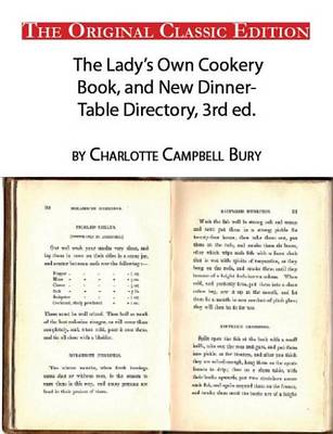 Book cover for The Lady's Own Cookery Book, and New Dinner-Table Directory, Thrid Edition, by Charlotte Campbell Bury - The Original Classic Edition