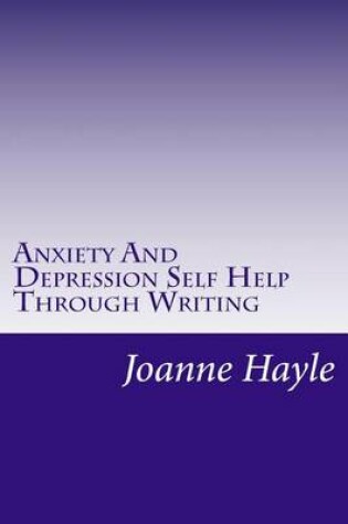 Cover of Anxiety And Depression Self Help Through Writing