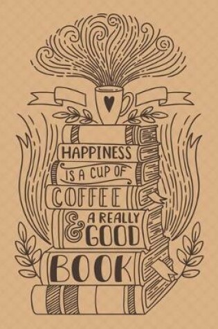 Cover of Happiness Is a Cup Of Coffee and A Really Good Book