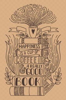 Book cover for Happiness Is a Cup Of Coffee and A Really Good Book