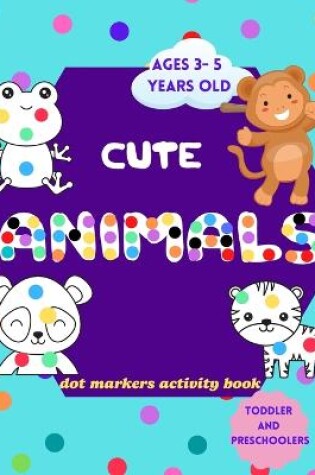 Cover of Cute Animals Dot Markers Activity Book