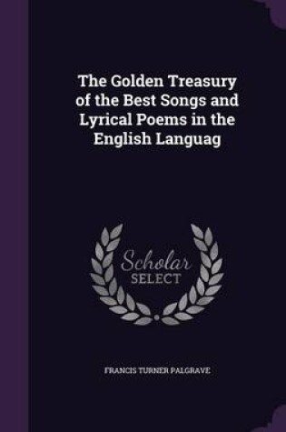 Cover of The Golden Treasury of the Best Songs and Lyrical Poems in the English Languag