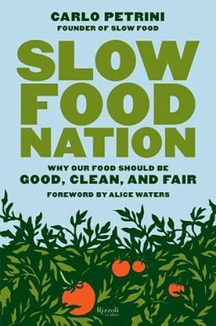 Cover of Slow Food Nation: Why Our Food Should Be Good, Clean, and Fair