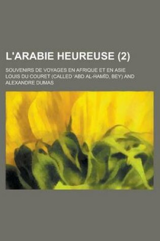 Cover of L'Arabie Heureuse (2); Souvenirs de Voyages En Afrique Et En Asie