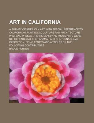 Book cover for Art in California; A Survey of American Art with Special Reference to Californian Painting, Sculpture and Architecture Past and Present, Particularly as Those Arts Were Represented at the Panama-Pacific International Exposition; Being Essays and Articles