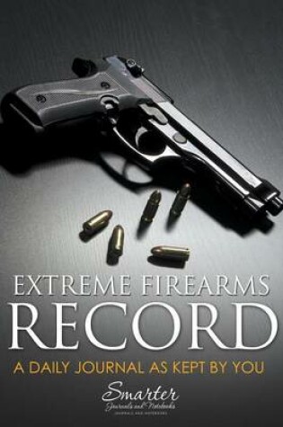 Cover of Extreme Firearms Record and Daily Planning Journal Book