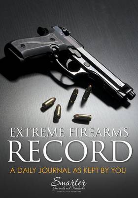 Book cover for Extreme Firearms Record and Daily Planning Journal Book