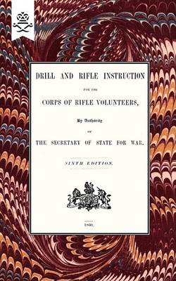 Book cover for Drill And RIfle Instruction For The Corps Of Rifle Volunteers 1860