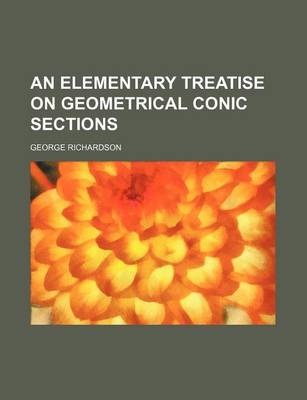 Book cover for An Elementary Treatise on Geometrical Conic Sections