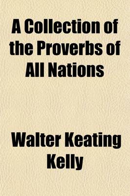 Book cover for A Collection of the Proverbs of All Nations; Compared, Explained, and Illustrated