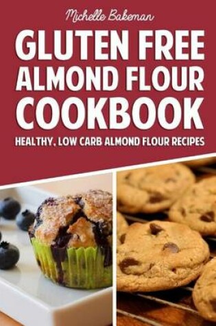 Cover of Gluten Free Almond Flour Cookbook