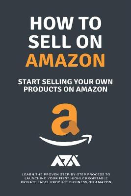 Book cover for How to Sell on Amazon (Start Selling Your Own Products On Amazon)