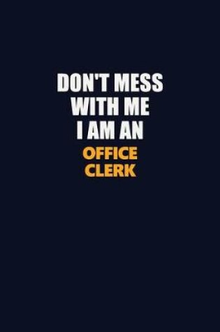 Cover of Don't Mess With Me Because I Am An Office Clerk