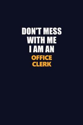 Book cover for Don't Mess With Me Because I Am An Office Clerk