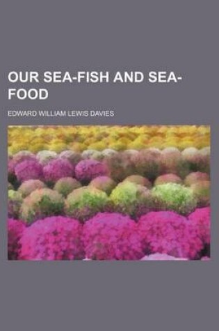 Cover of Our Sea-Fish and Sea-Food