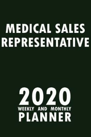 Cover of Medical Sales Representative 2020 Weekly and Monthly Planner