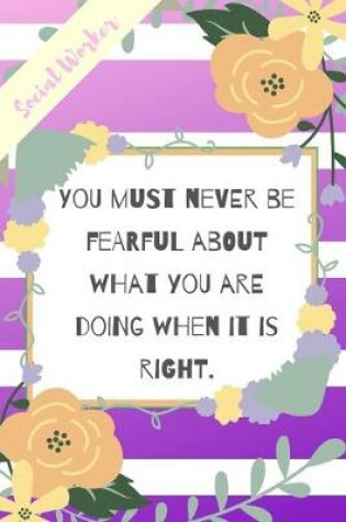 Cover of You Must Never Be Fearful About What You Are Doing When It Is Right.