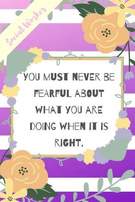 Book cover for You Must Never Be Fearful About What You Are Doing When It Is Right.