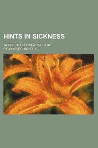 Cover of Hints in Sickness; Where to Go and What to Do